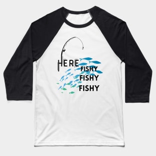 Here Fishy, Fishy, Fishy Baseball T-Shirt